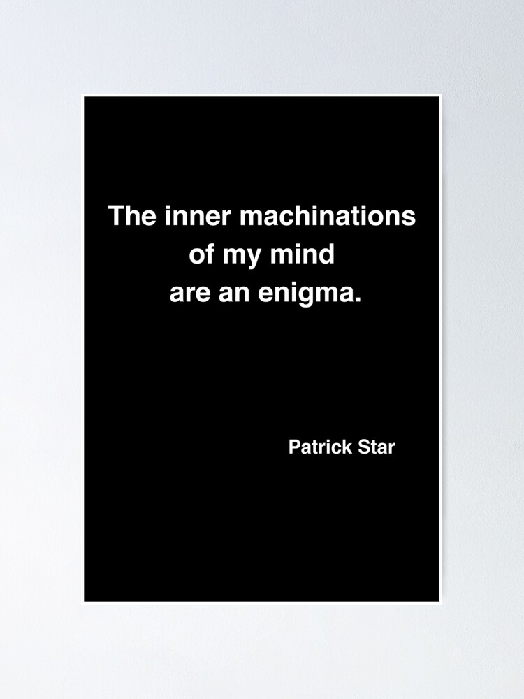 "The inner machinations of my mind are an enigma." Poster for Sale by ...