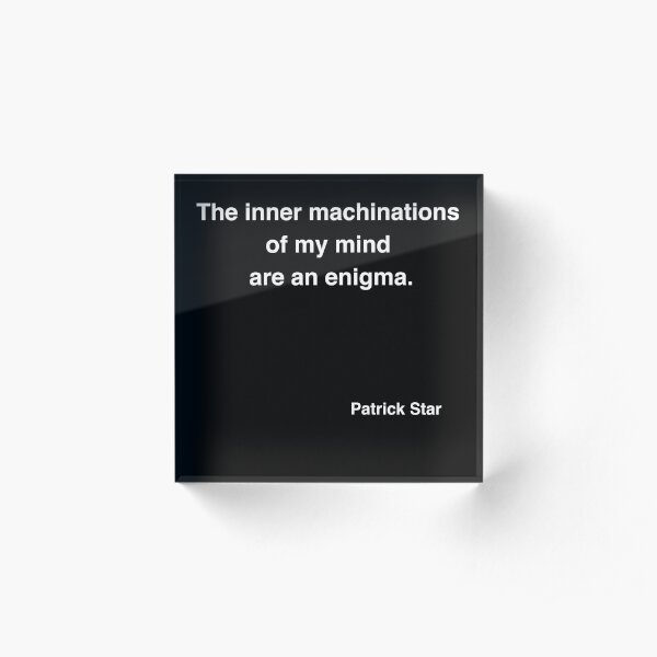 The inner machinations of my mind are an enigma. Acrylic Block