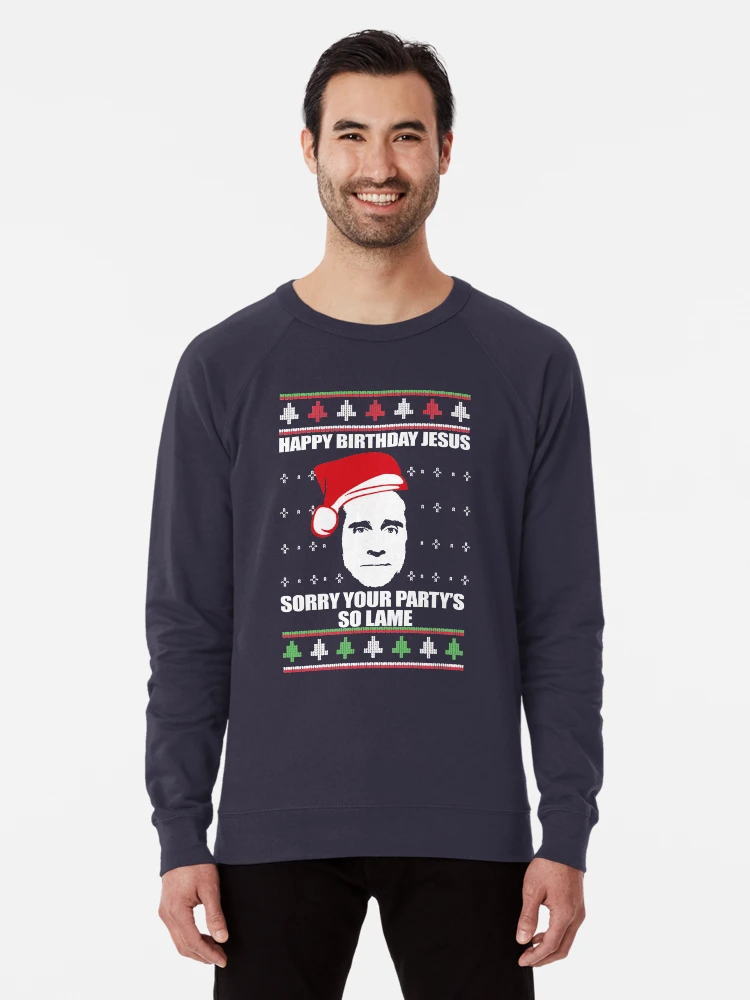 Happy birthday jesus sorry hotsell your party's so lame sweater