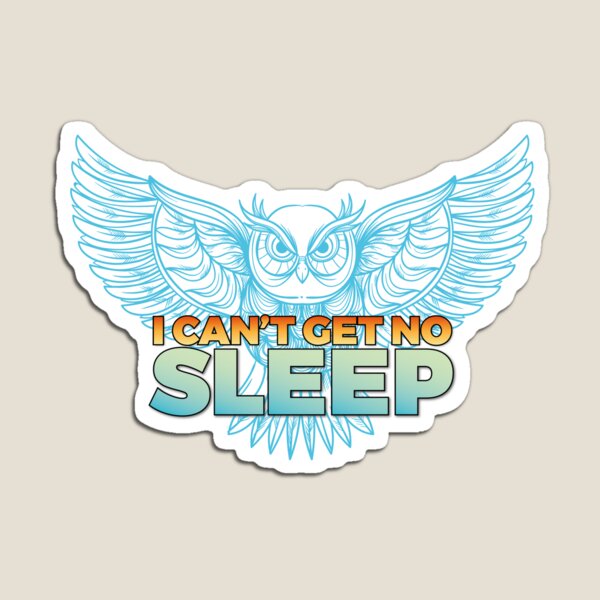 I Can't Get No Sleep Magnet