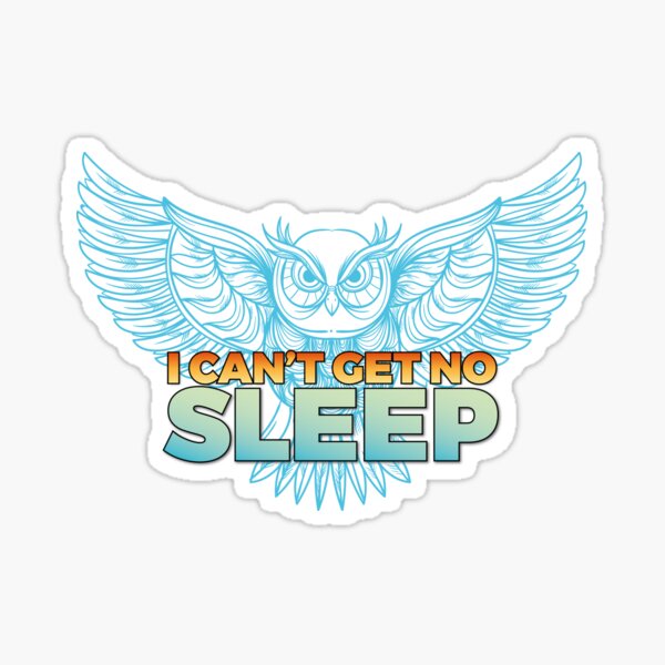 I Can't Get No Sleep Sticker