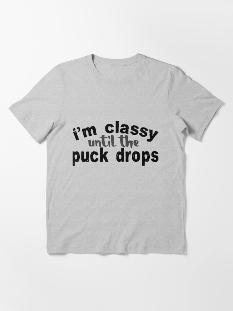 Hoodie Big Grey Classy Until The Puck Drops Hockey Tee Shirt Sweatshirt Hoodie Big Grey Classy Until The Puck Drops Hockey Tee Shirt Sweatshirt