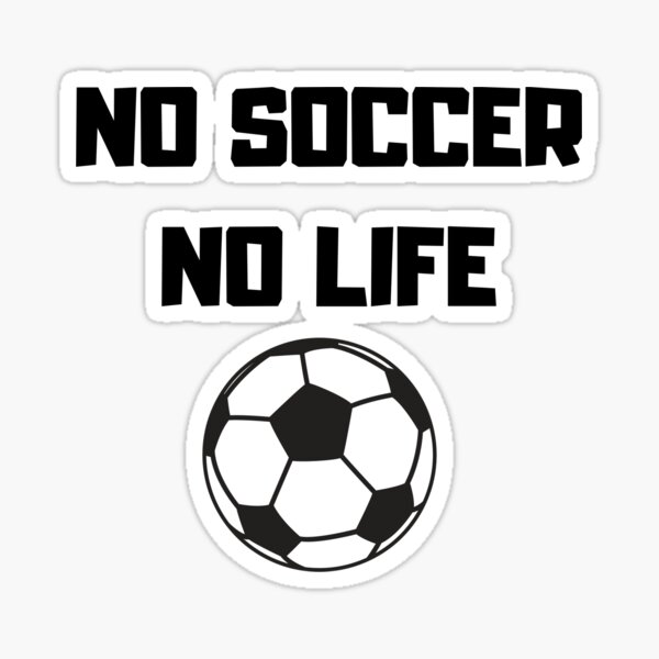 No Soccer No Life Sticker By Freedom4life Redbubble