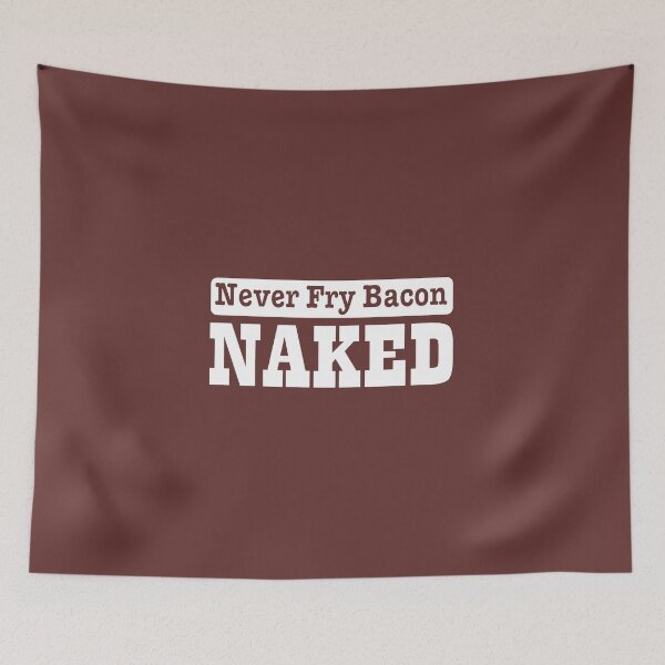 Item preview, Never fry bacon naked designed and sold by headpossum.