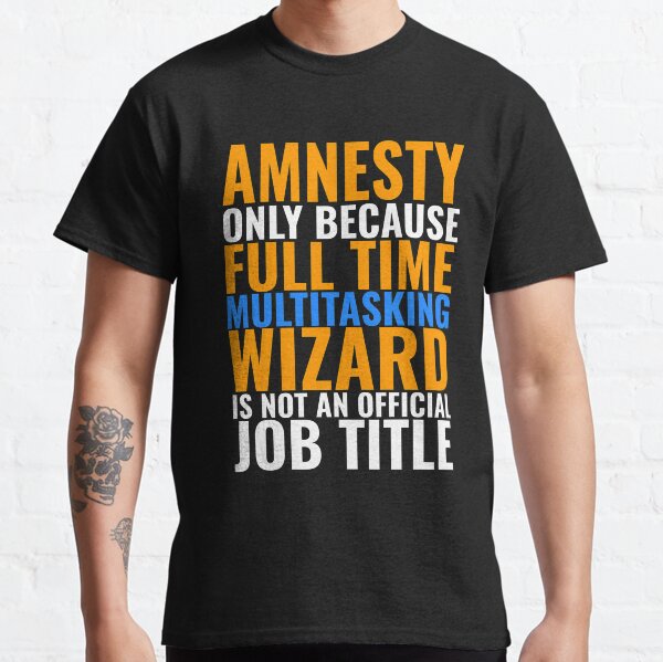 Amnesty Not An Official Job Title Classic T-Shirt