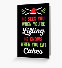He Sees You When You're Lifting He Knows When You Eat Cakes Greeting Card