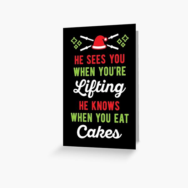 He Sees You When You're Lifting He Knows When You Eat Cakes Greeting Card