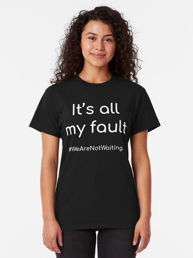 Alternate view of It's all my fault - white text Classic T-Shirt