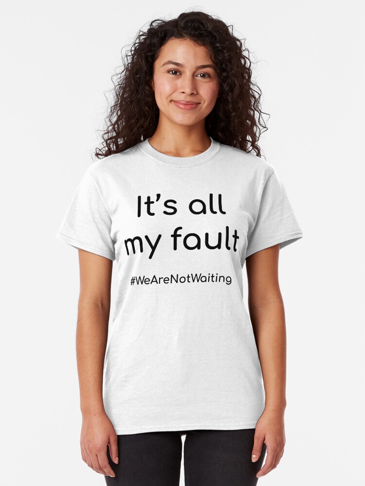 Alternate view of It's all my fault - black text Classic T-Shirt