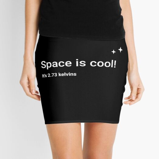 Space is cool! It's 2.73 kelvins Mini Skirt