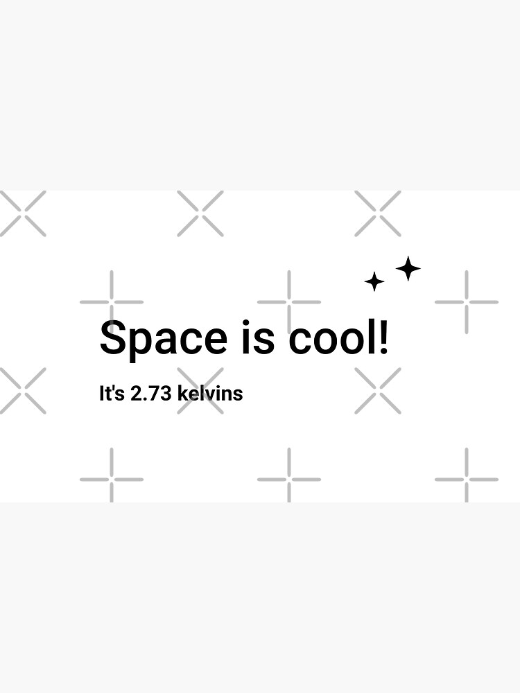 Space is cool! It's 2.73 kelvins (Inverted) by science-gifts