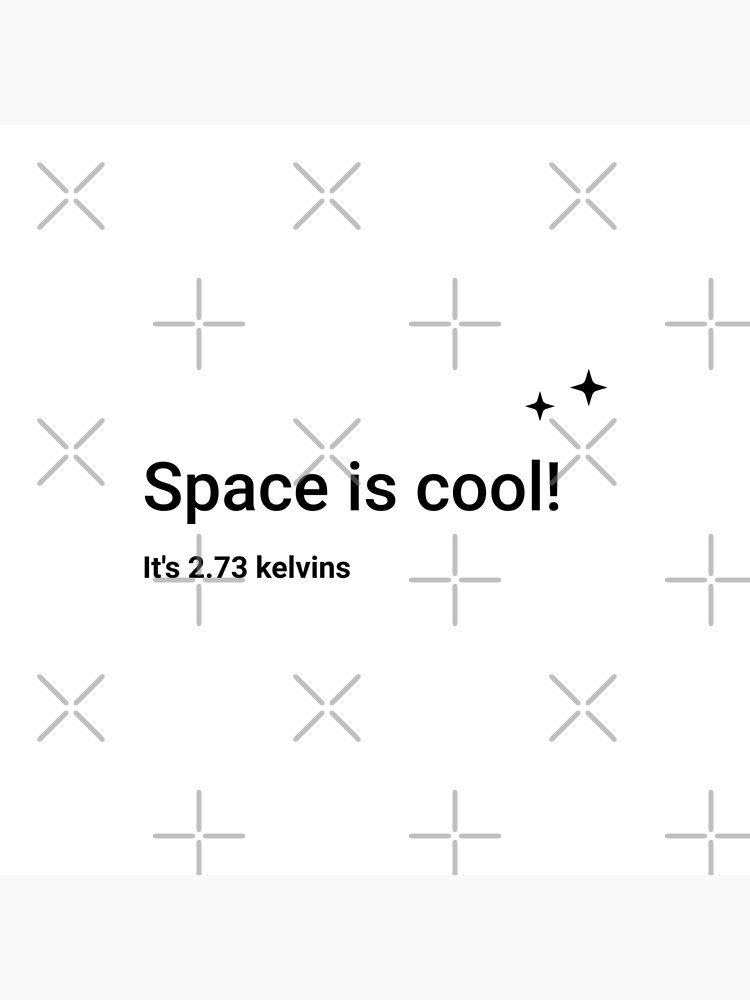 Space is cool! It's 2.73 kelvins (Inverted) by science-gifts