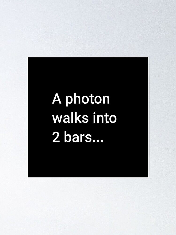 Alternate view of A Photon Walks into 2 Bars Poster