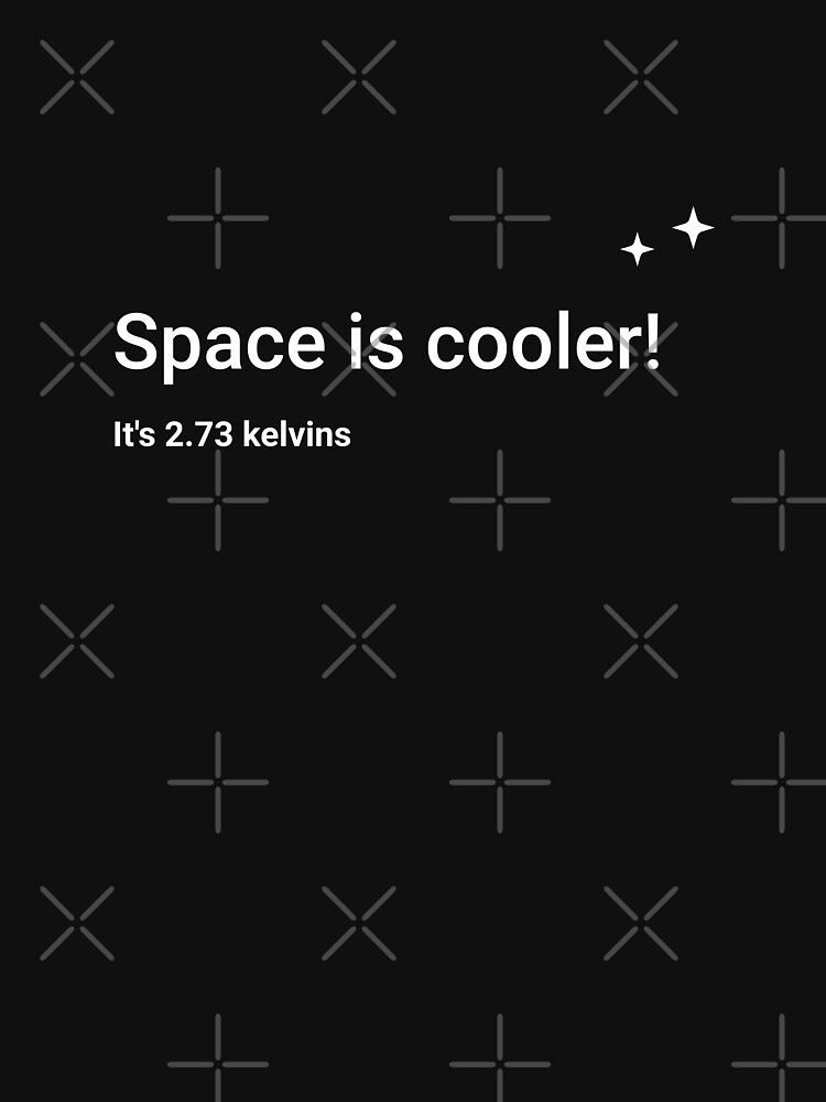 Thumbnail 7 of 7, Classic T-Shirt, Space is cooler! It's 2.73 kelvins designed and sold by science-gifts.