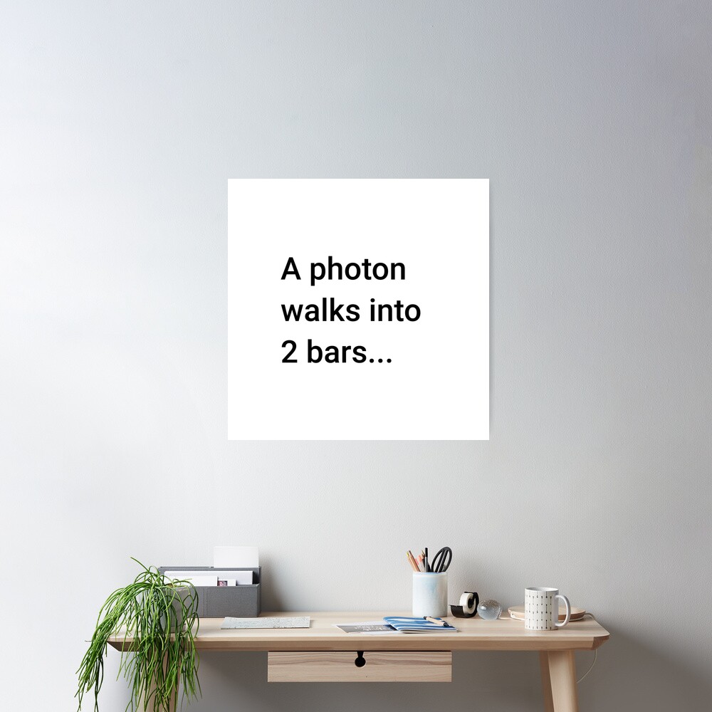 A Photon Walks into 2 Bars (Inverted) Poster