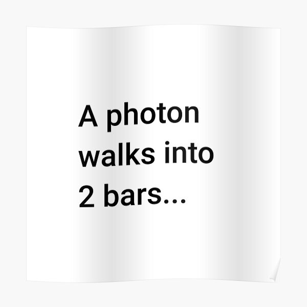 A Photon Walks into 2 Bars (Inverted) Poster