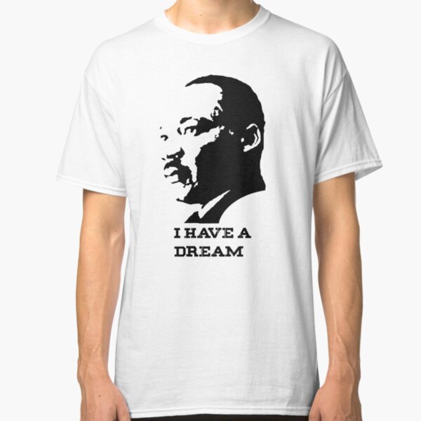 I Have A Dream T-Shirts | Redbubble