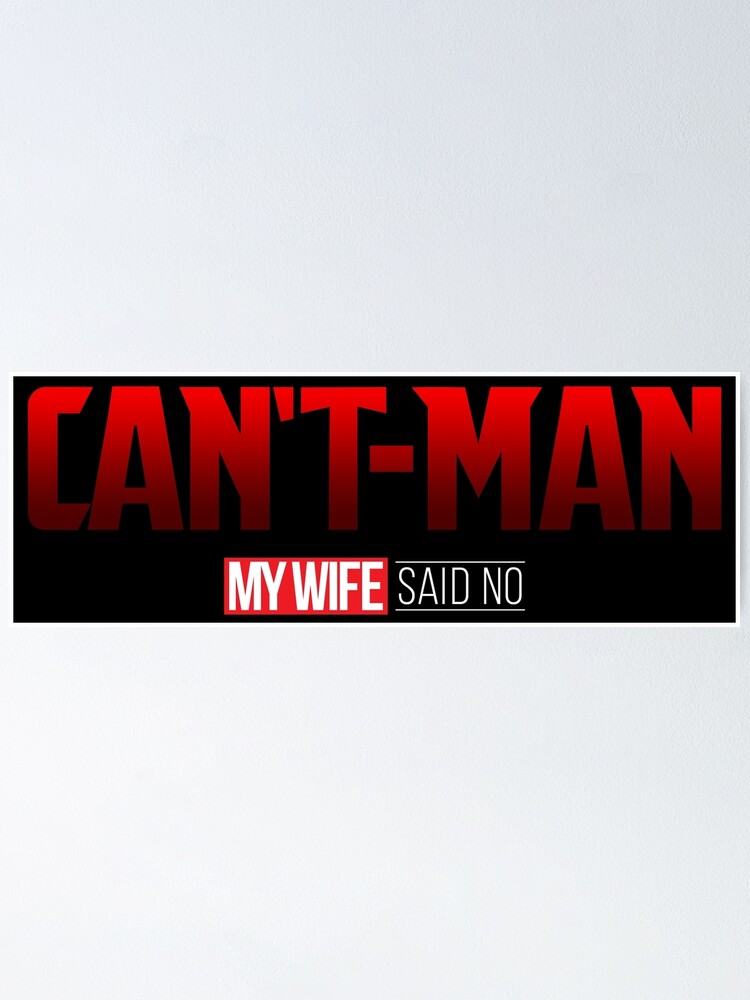 "CANT MAN (my wife said no)" Poster by Eurozerozero Redbubble