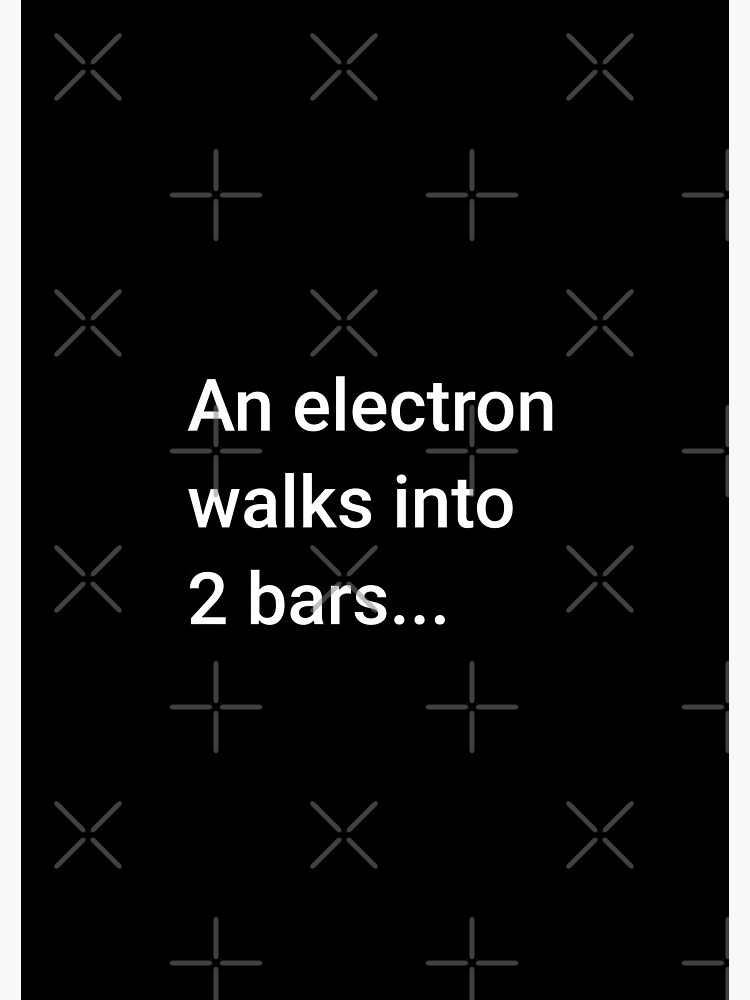 An Electron Walks into 2 Bars by science-gifts