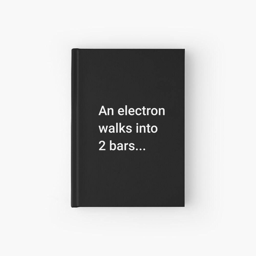 An Electron Walks into 2 Bars Hardcover Journal