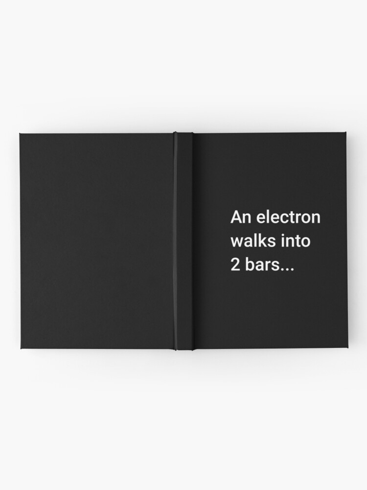 Alternate view of An Electron Walks into 2 Bars Hardcover Journal