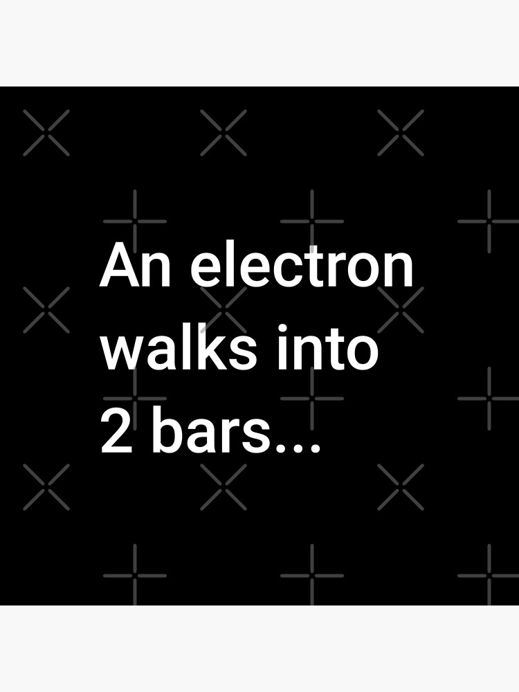 An Electron Walks into 2 Bars by science-gifts