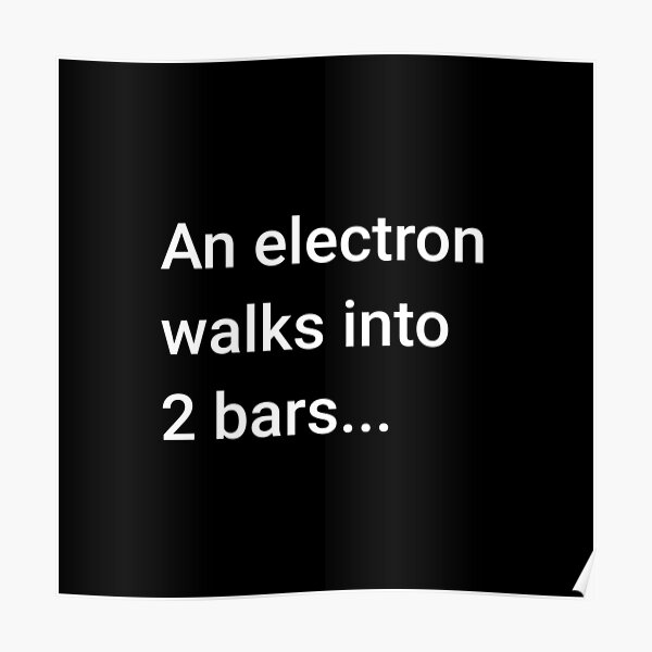 An Electron Walks into 2 Bars Poster