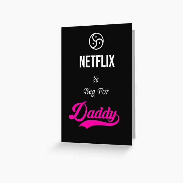 Item preview, Netlix and Beg For Daddy designed and sold by ross baraga.