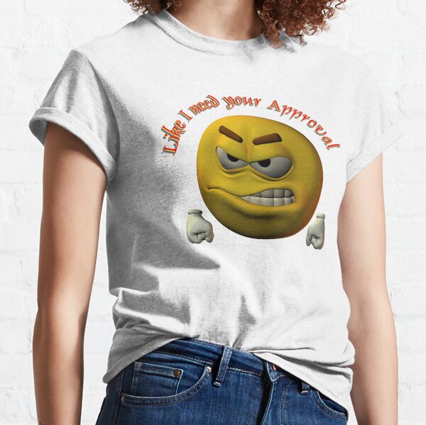 Like I need your approval Classic T-Shirt