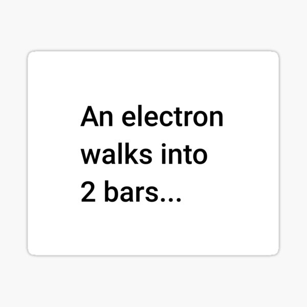 An Electron Walks into 2 Bars (Inverted) Sticker