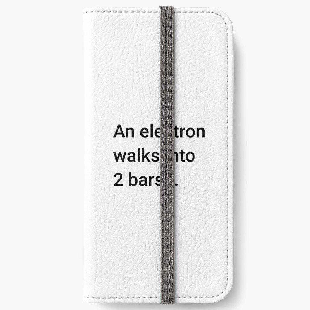 An Electron Walks into 2 Bars (Inverted) iPhone Wallet