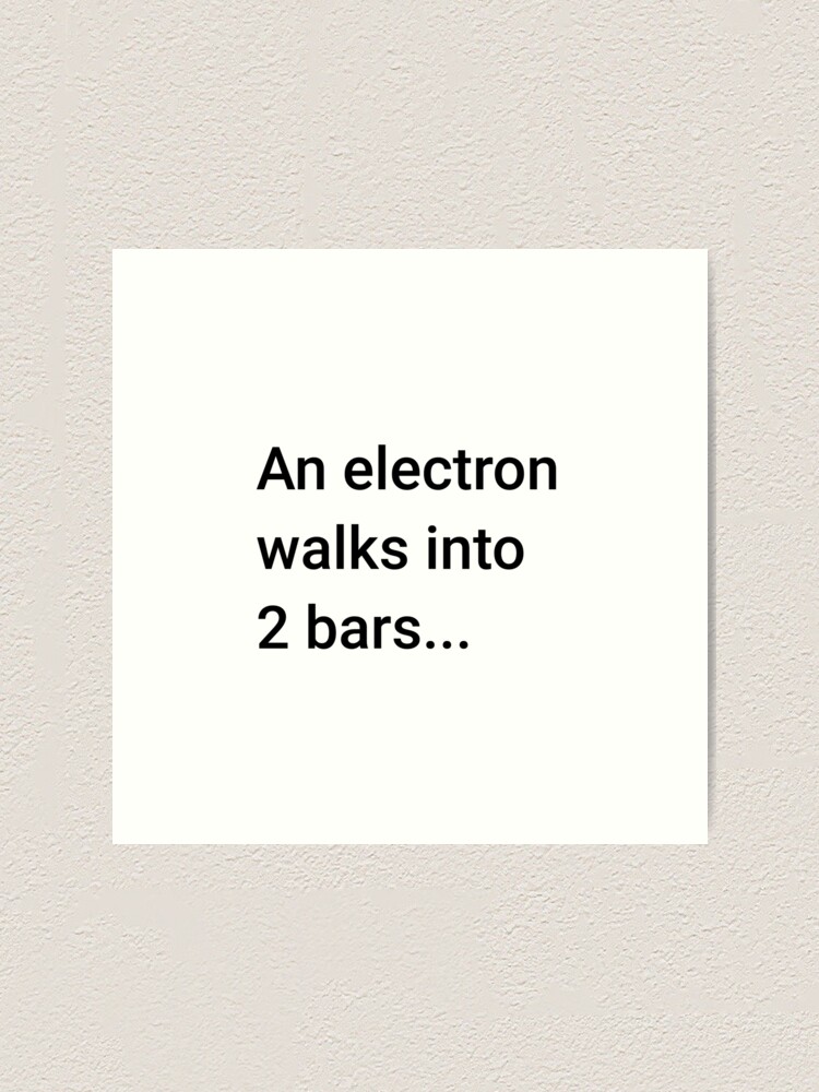 Alternate view of An Electron Walks into 2 Bars (Inverted) Art Print