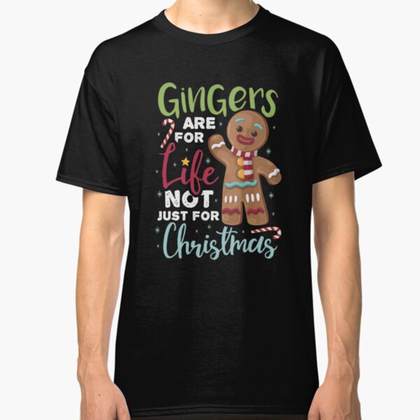 Gingers Are For Life Not Just For Christmas Classic T-Shirt