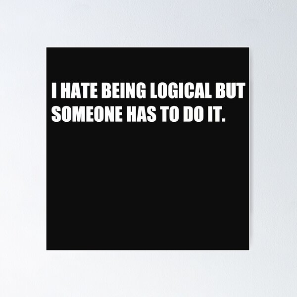 Artikel-Vorschau von I hate being logical but someone has to do it. , designt und verkauft von HiddenStar02.