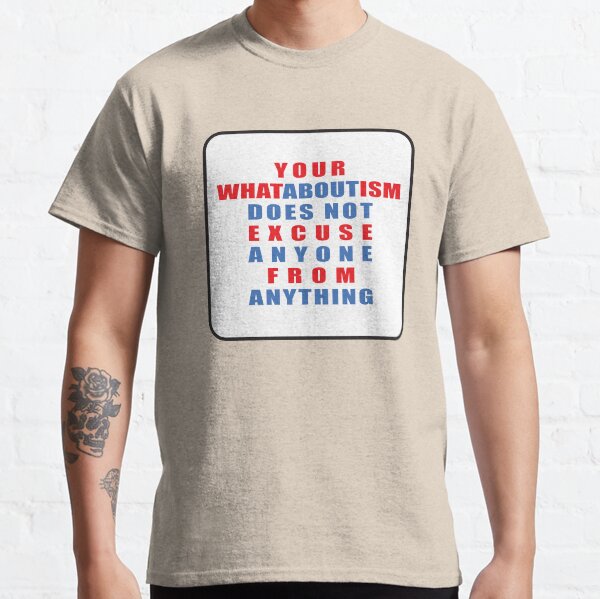 Whataboutisms Classic T-Shirt