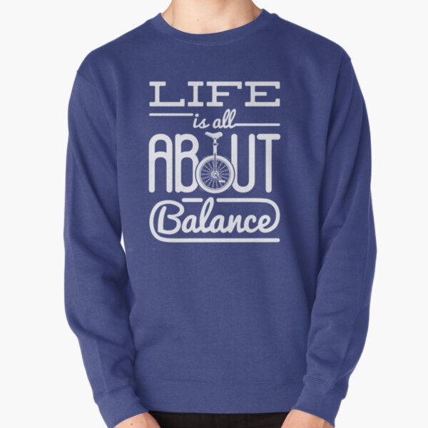 Unicycle Funny Gifts Life Is All About Balance Pullover Sweatshirt