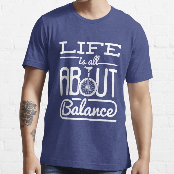 Unicycle Funny Gifts Life Is All About Balance Essential T-Shirt