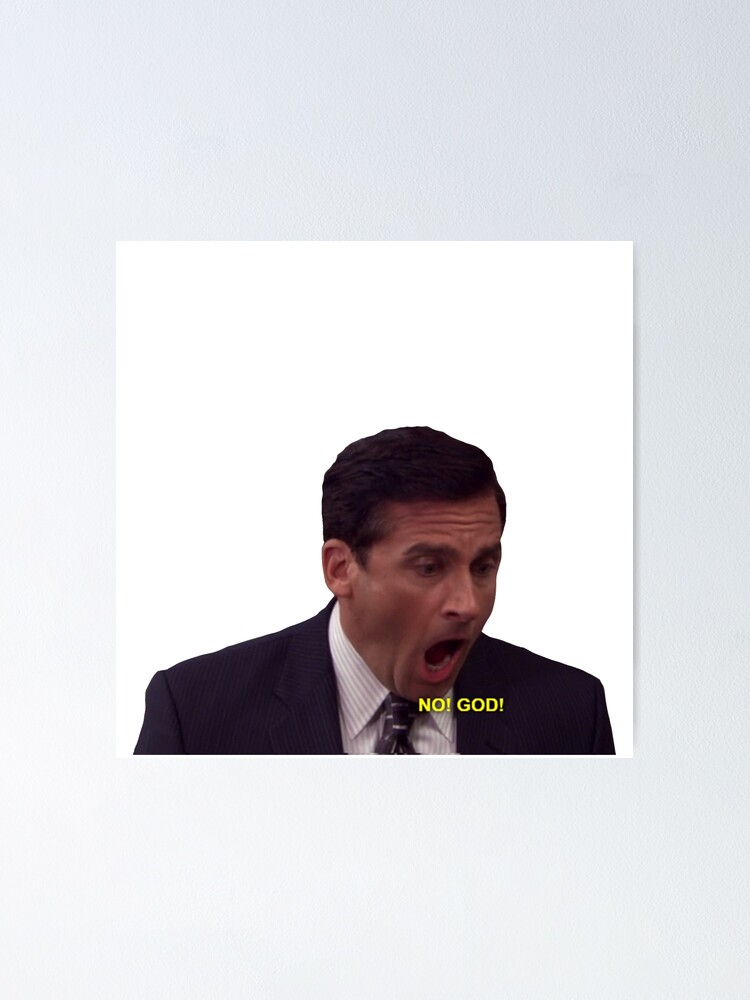 "Michael Scott no god no toby" Poster by shriz Redbubble