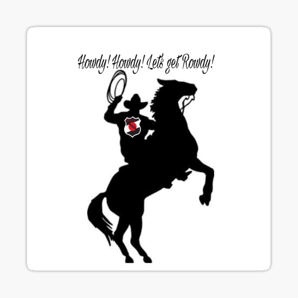 Howdy Howdy Lets Get Rowdy! Sticker