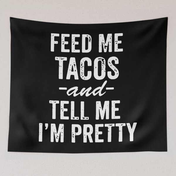 Item preview, Feed Me Tacos And Tell Me I'm Pretty designed and sold by ButMillipede.