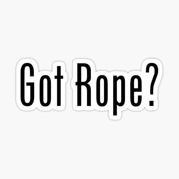 Got Rope? Black Text Sticker