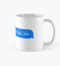 and THATS the tea sis Mug
