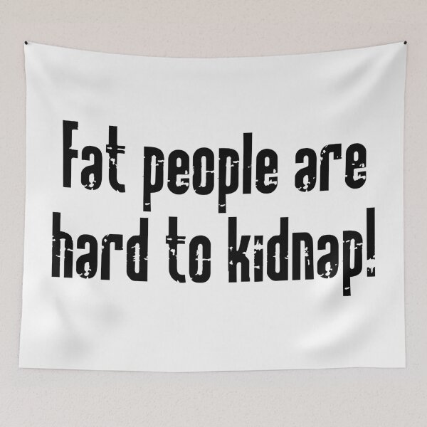 Item preview, Fat People Are Hard To Kidnap  designed and sold by FengHua.