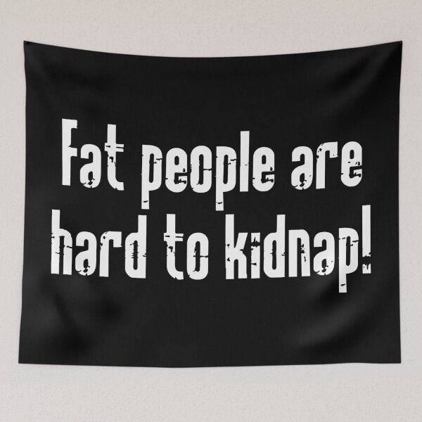 Item preview, Fat People Are Hard To Kidnap  designed and sold by FengHua.