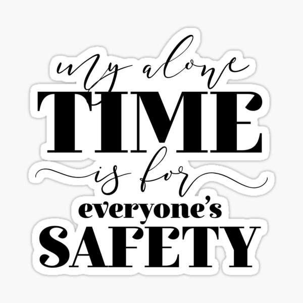 Item preview, My Alone Time Is For Everyone's Safety designed and sold by ZoollGraphics.