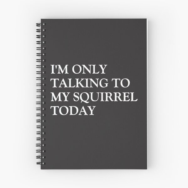Item preview, I'm Only Talking to my Squirrel Today designed and sold by HiddenStar02.