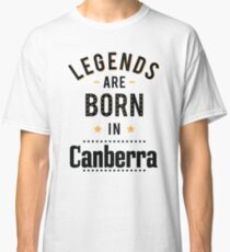 Legends Are Born In Canberra Australia Raised Me Classic T-Shirt