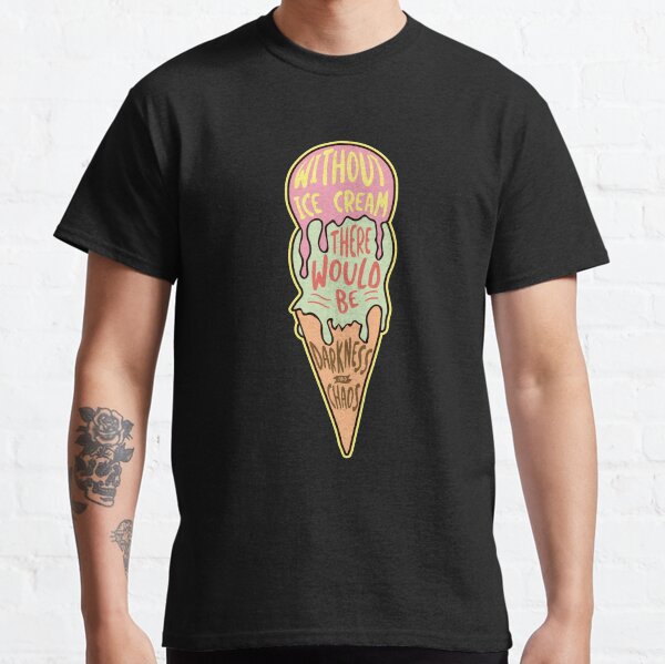 'Without Ice Cream' Sweet Ice Cream Cold Classic T-Shirt