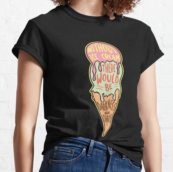 'Without Ice Cream' Sweet Ice Cream Cold Classic T-Shirt