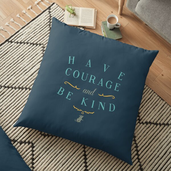 Have Courage and Be Kind Floor Pillow